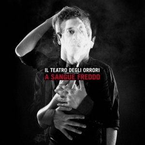 Il Teatro Degli Orrori A sangue freddo